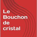 Cover Art for B00P3A2T6U, Le Bouchon de cristal by Maurice Leblanc