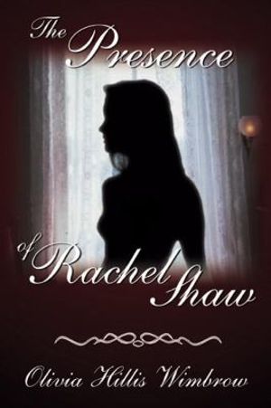 Cover Art for 9780741409607, The Presence of Rachel Shaw by Olivia Hillis Wimbrow