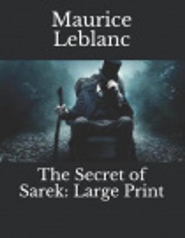 Cover Art for 9781730853395, The Secret of Sarek by Maurice LeBlanc