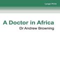 Cover Art for 9780369365422, A Doctor in Africa by Andrew Browning