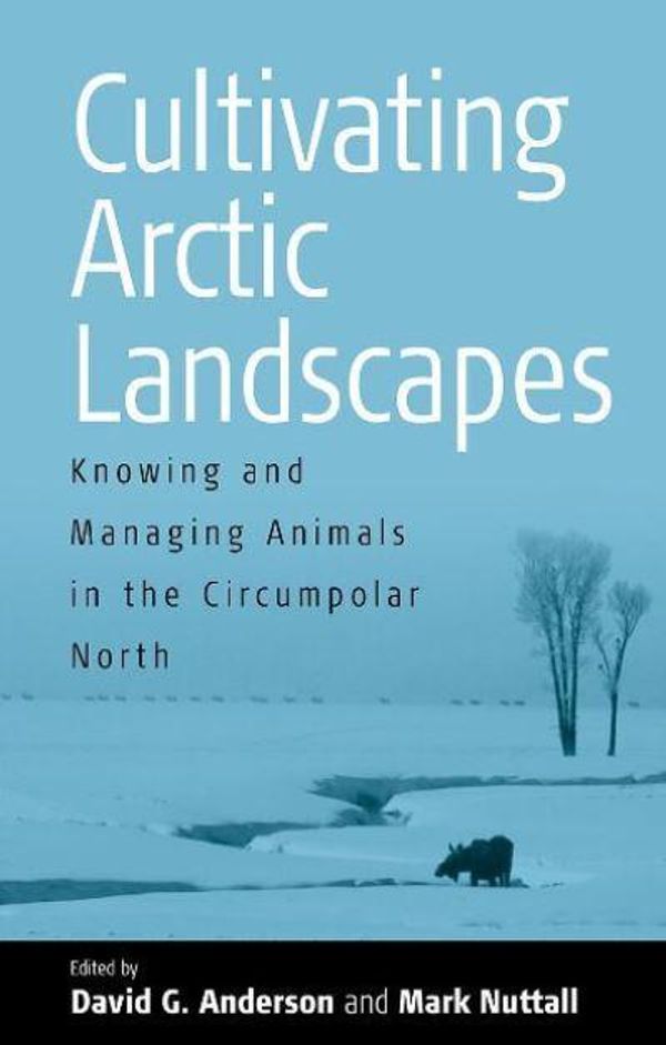 Cover Art for 9781571815743, Cultivating Arctic Landscapes by David G. Anderson