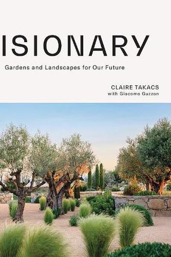 Cover Art for 9781743797624, Visionary: Gardens and Landscapes for our Future by Claire Takacs