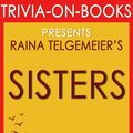 Cover Art for 1230001211184, Sisters: A Novel by Raina Telgemeier (Trivia-On-Books) by Trivion Books