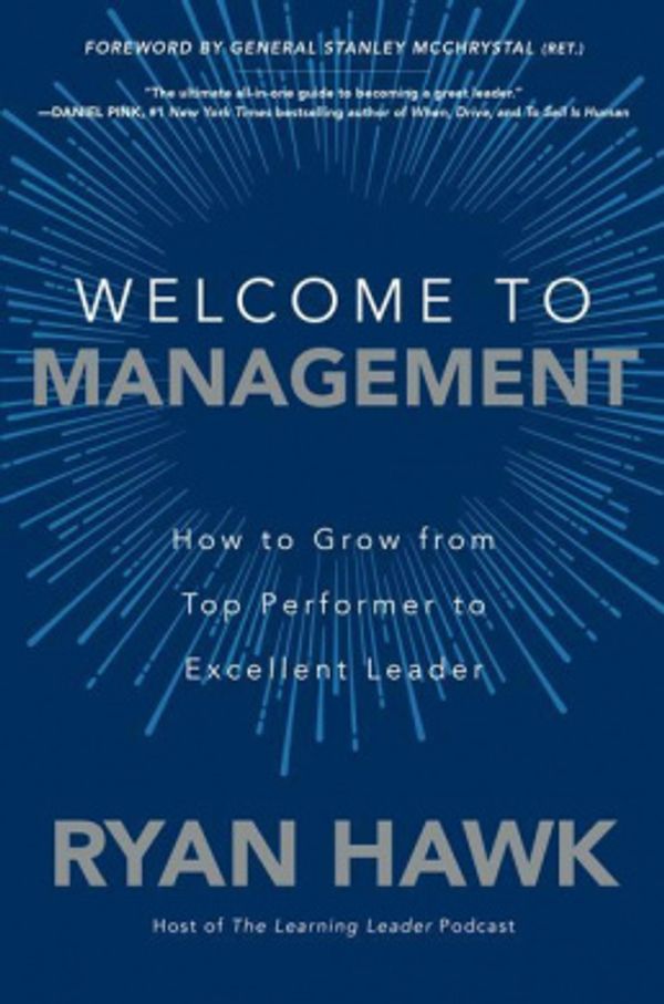 Cover Art for 9781260458053, Welcome to Management: How to Grow From Top Performer to Excellent Leader by Ryan Hawk