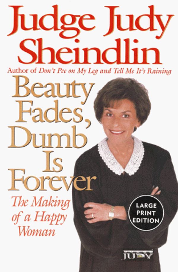 Cover Art for 9780732267001, Beauty Fades, Dumb is Forever by Judy Sheindlin