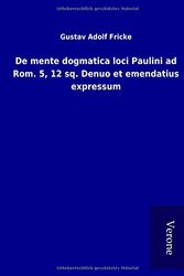 Cover Art for 9789925079346, De mente dogmatica loci Paulini ad Rom. 5, 12 sq. Denuo et emendatius expressum by Gustav Adolf Fricke