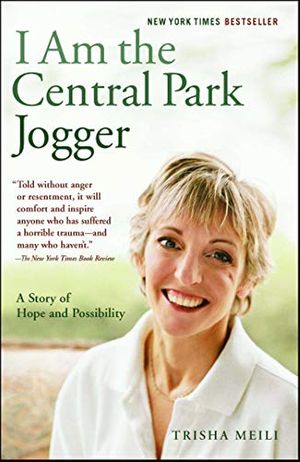 Cover Art for B000FC0PZI, I Am the Central Park Jogger: A Story of Hope and Possibility by Trisha Meili