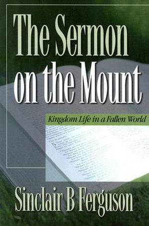 Cover Art for 9780851515199, The Sermon on the Mount by Sinclair B. Ferguson