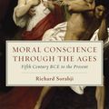 Cover Art for 9780226528601, Moral Conscience Through the Ages: Fifth Century Bce to the Present by Richard Sorabji