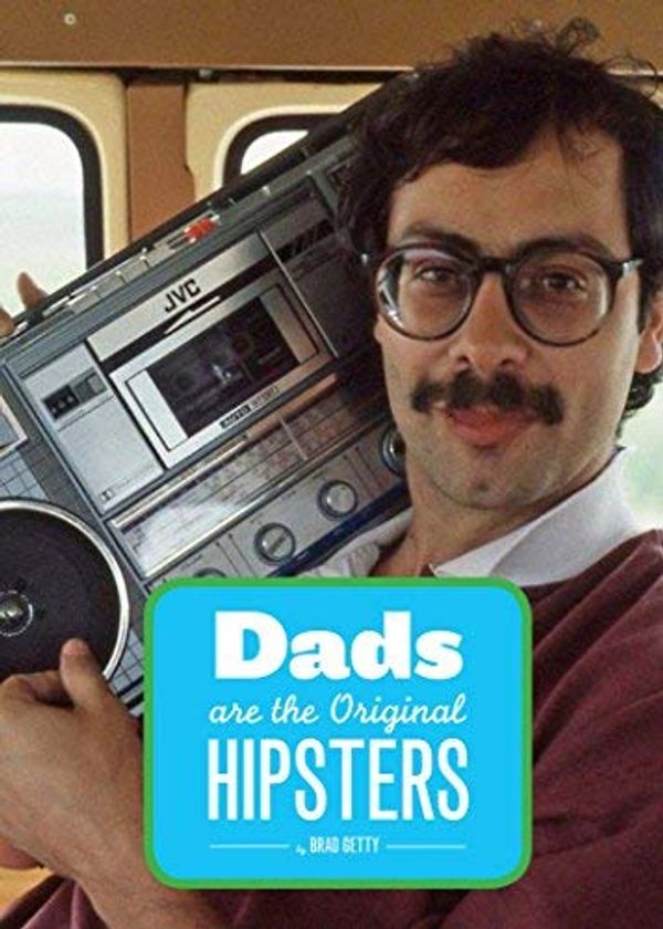 Cover Art for B01NGZX9AR, Dads Are the Original Hipsters by Brad Getty(2012-04-18) by Brad Getty