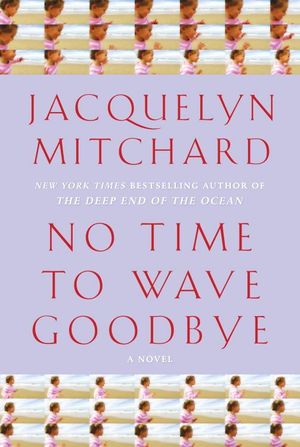 Cover Art for 9781588369529, No Time to Wave Goodbye No Time to Wave Goodbye by Jacquelyn Mitchard
