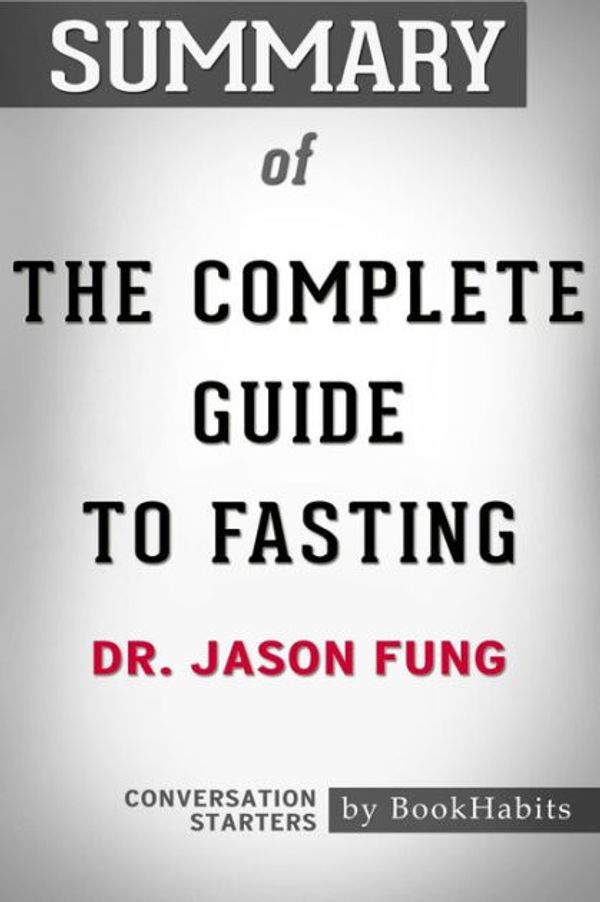 Cover Art for 9781389491238, Summary of The Complete Guide to Fasting by Dr. Jason Fung | Conversation Starters by BookHabits