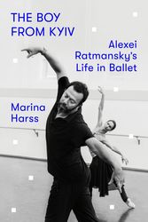 Cover Art for 9780374102616, The Boy from Kyiv: Alexei Ratmansky's Life in Ballet by Marina Harss