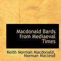 Cover Art for 9781140592709, MacDonald Bards from Mediaeval Times by Keith Norman Macdonald