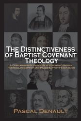 Cover Art for 9781599253251, The Distinctiveness of Baptist Covenant Theology by Pascal Denault