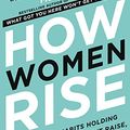 Cover Art for B075CRJLLJ, How Women Rise: Break the 12 Habits Holding You Back from Your Next Raise, Promotion, or Job by Sally Helgesen, Marshall Goldsmith