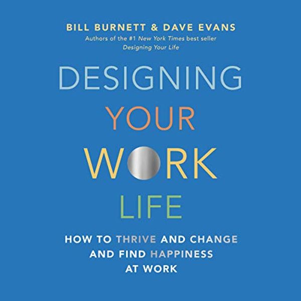 Cover Art for B07ZPF7P6V, Designing Your Work Life: How to Thrive and Change and Find Happiness at Work by Bill Burnett, Dave Evans