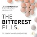 Cover Art for 9781137277428, The Bitterest Pills: The Troubling Story of Antipsychotic Drugs by Joanna Moncrieff