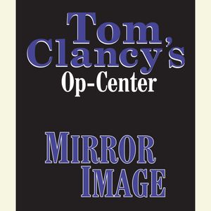 Cover Art for 9780307971005, Tom Clancy's Op-Center #2: Mirror Image by Tom Clancy