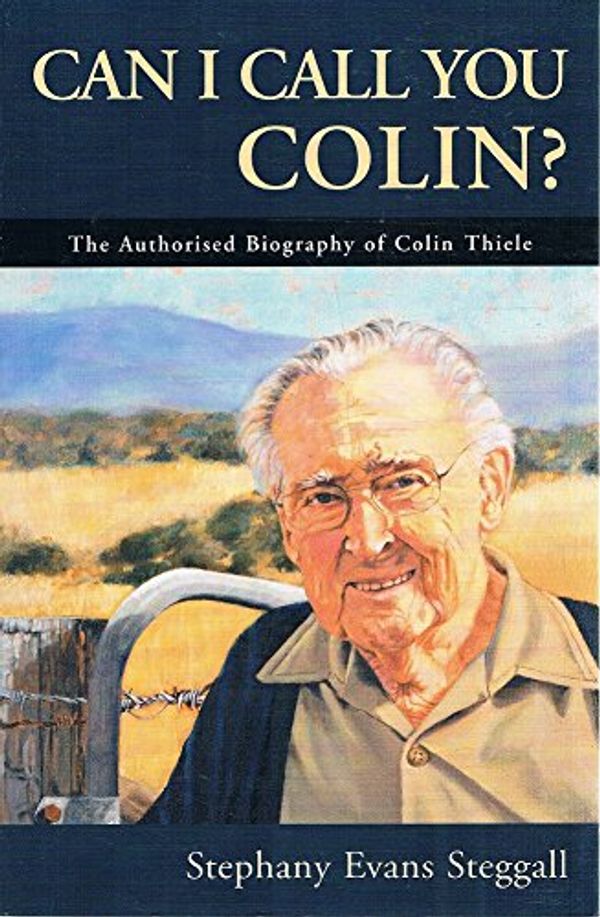 Cover Art for 9781741101423, Can I Call You Colin? the authorised biography of Colin Thiele by Stephany Evans Steggall