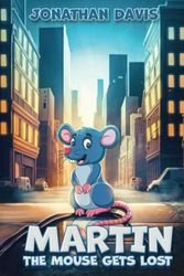 Cover Art for 9798386541514, Martin The Mouse Gets Lost by Jonathan Davis