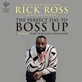 Cover Art for B093218FHG, The Perfect Day to Boss Up by Rick Ross, Neil Martinez-Belkin