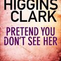 Cover Art for 9781847395450, Pretend You Don't See Her by Mary Higgins Clark