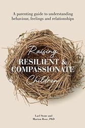 Cover Art for 9780645551532, Raising Resilient and Compassionate Children: A Parenting Guide to Understanding Behaviour, Feelings and Relationships by Lael Stone