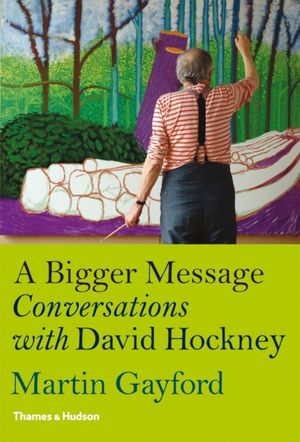 Cover Art for 9780500238875, A Bigger Message: Conversations with David Hockney by Martin Gayford