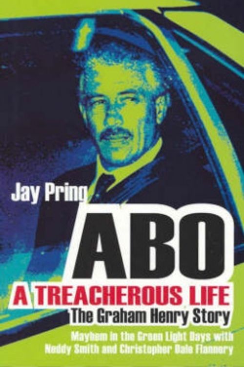 Cover Art for 9780733316012, ABO, A Treacherous Life : The Graham Henry Story by Jay Pring