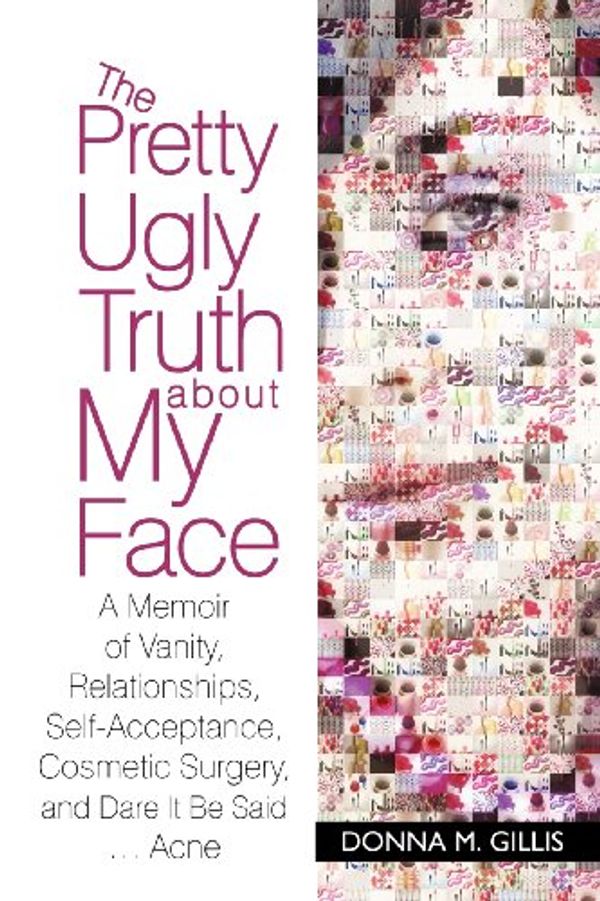 Cover Art for 9781462021178, The Pretty Ugly Truth about My Face by Donna M. Gillis