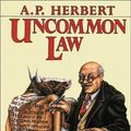 Cover Art for 9781558820395, Uncommon Law: Being 66 Misleading Cases by A. P. Herbert