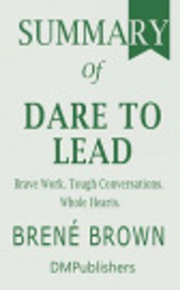 Cover Art for 9781076005427, Summary of Dare to Lead Bren Brown - Brave Work. Tough Conversations. Whole Hearts by Dmpublishers
