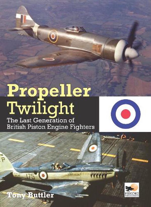 Cover Art for 9781800352735, Propeller Twilight: The Last Generation of British Piston Engine Fighters by Tony Buttler