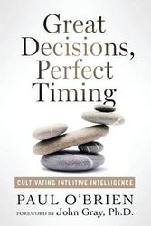 Cover Art for 9780988494237, Great Decisions, Perfect Timing: Cultivating Intuitive Intelligence by Paul O'Brien