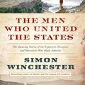 Cover Art for 9780007532384, The Men Who United the States: The Amazing Stories of the Explorers, Inventors and Mavericks Who Made America by Simon Winchester