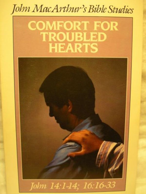 Cover Art for 9780802453426, Comfort for Troubled Hearts by Dr John F MacArthur, Jr