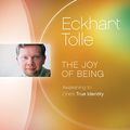 Cover Art for 9781894884556, The Joy of Being: Awakening to One S True Identity by Eckhart Tolle