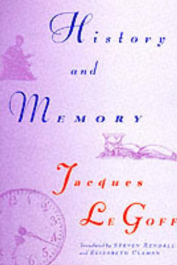 Cover Art for 9780231075916, History and Memory by Jacques Le Goff