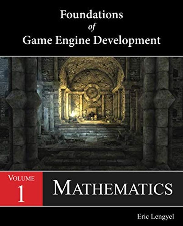 Cover Art for 9780985811747, Foundations of Game Engine Development, Volume 1: Mathematics by Eric Lengyel