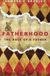 Cover Art for 9781607992752, Fatherhood: The Role of a Father by Edward A Bradley