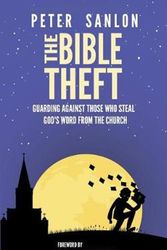 Cover Art for 9781792050916, The Bible Theft: Guarding Against Those Who Steal God's Word from the Church by Peter Sanlon