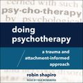 Cover Art for 9781705200865, Doing Psychotherapy: A Trauma and Attachment-Informed Approach by Robin Shapiro