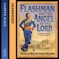 Cover Art for 9780007593439, Flashman and the Angel of the Lord (The Flashman Papers, Book 9) by George MacDonald Fraser