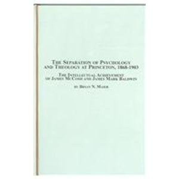 Cover Art for 9780773459304, The Separation of Psychology And Theology at Princeton, 1868-1903: The Intellectual Achievement of James McCosh And James Mark Baldwin by Bryan N. Maier