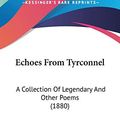 Cover Art for 9781436828727, Echoes from Tyrconnel by Scott, Rebecca