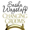 Cover Art for 9780755348893, Changing Grooms: An irresistible novel of glamour and scandal by Sasha Wagstaff