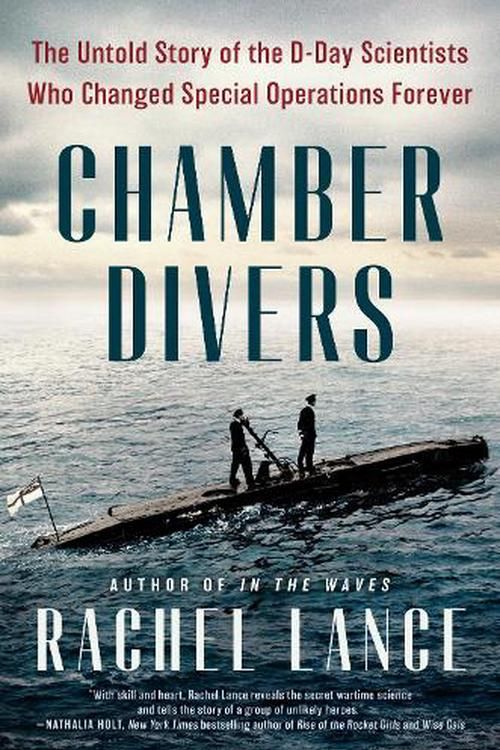 Cover Art for 9780593184936, Chamber Divers: The Untold Story of the D-Day Scientists Who Changed Special Operations Forever by Rachel Lance