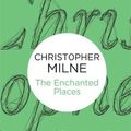 Cover Art for 9781447271321, The Enchanted Places by Christopher Milne