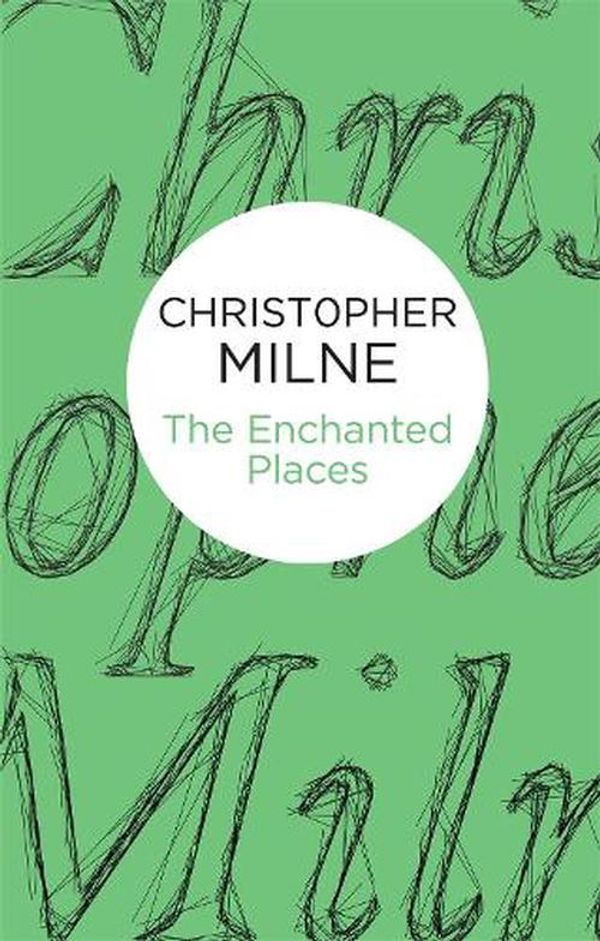 Cover Art for 9781447271321, The Enchanted Places by Christopher Milne